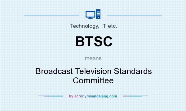 What does BTSC mean? It stands for Broadcast Television Standards Committee