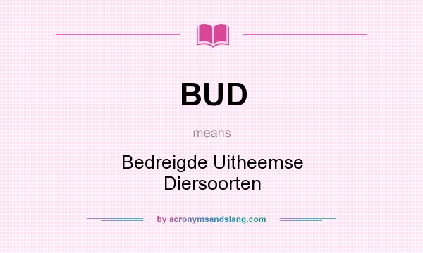 What does BUD mean? It stands for Bedreigde Uitheemse Diersoorten