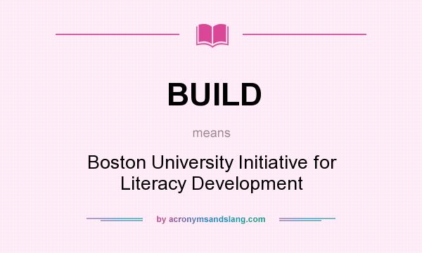 What does BUILD mean? It stands for Boston University Initiative for Literacy Development