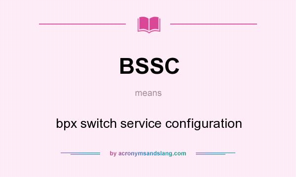 What does BSSC mean? It stands for bpx switch service configuration