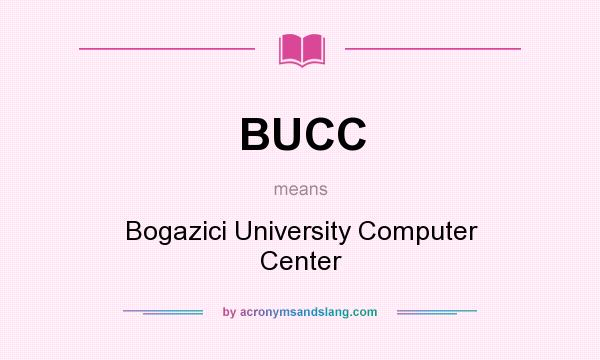 What does BUCC mean? It stands for Bogazici University Computer Center