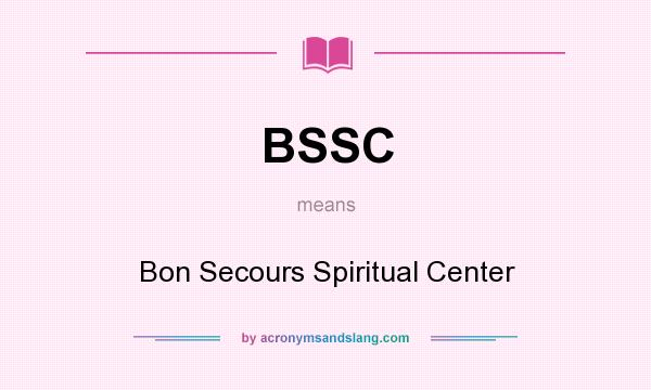 What does BSSC mean? It stands for Bon Secours Spiritual Center