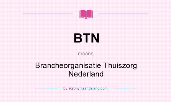 What does BTN mean? It stands for Brancheorganisatie Thuiszorg Nederland