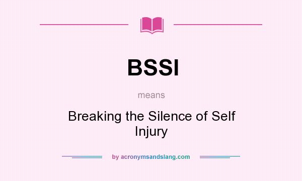 What does BSSI mean? It stands for Breaking the Silence of Self Injury