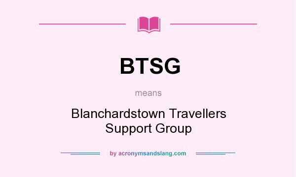 What does BTSG mean? It stands for Blanchardstown Travellers Support Group