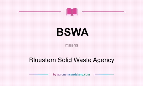 What does BSWA mean? It stands for Bluestem Solid Waste Agency