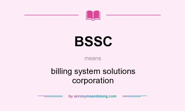 What does BSSC mean? It stands for billing system solutions corporation
