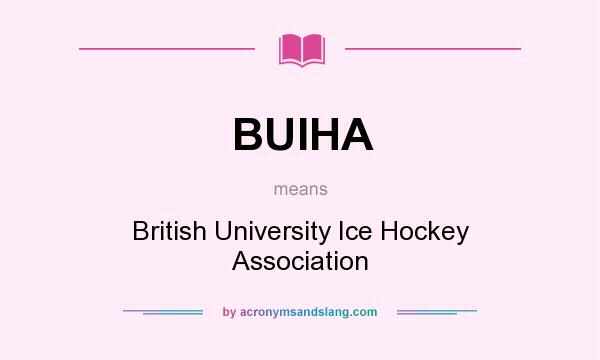 What does BUIHA mean? It stands for British University Ice Hockey Association