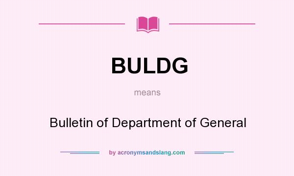 What does BULDG mean? It stands for Bulletin of Department of General