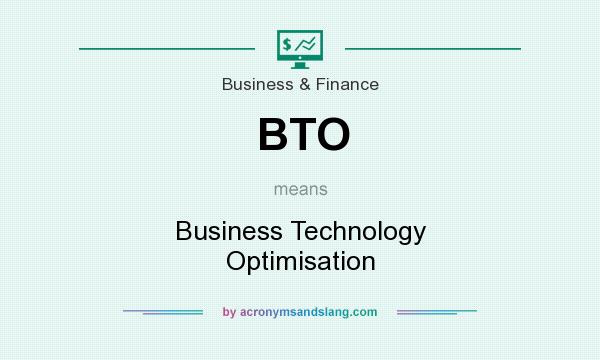 What does BTO mean? It stands for Business Technology Optimisation