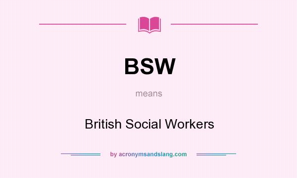 What does BSW mean? It stands for British Social Workers