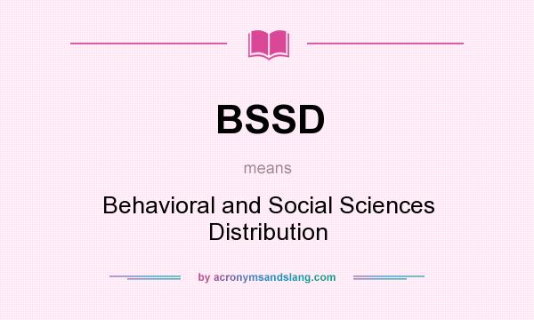What does BSSD mean? It stands for Behavioral and Social Sciences Distribution