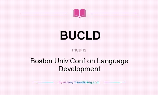 What does BUCLD mean? It stands for Boston Univ Conf on Language Development