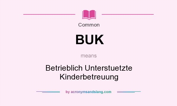 What does BUK mean? It stands for Betrieblich Unterstuetzte Kinderbetreuung
