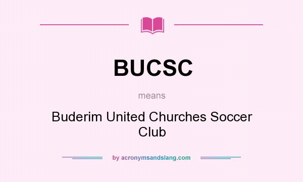 What does BUCSC mean? It stands for Buderim United Churches Soccer Club