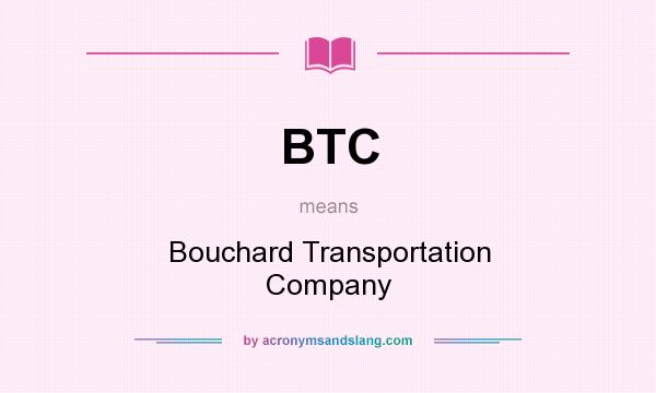 What does BTC mean? It stands for Bouchard Transportation Company