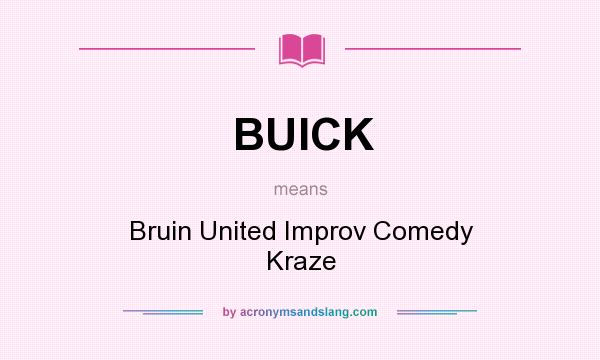 What does BUICK mean? It stands for Bruin United Improv Comedy Kraze