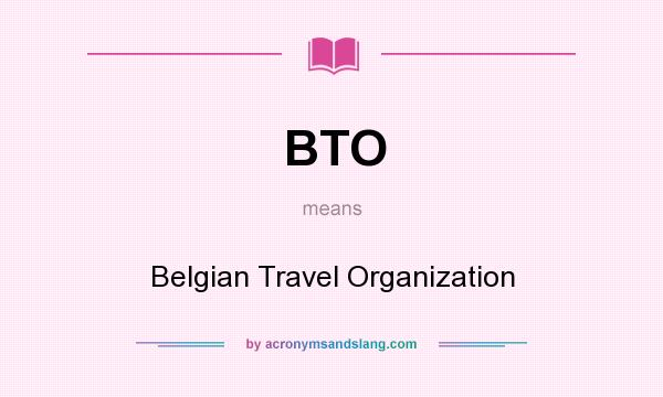 What does BTO mean? It stands for Belgian Travel Organization