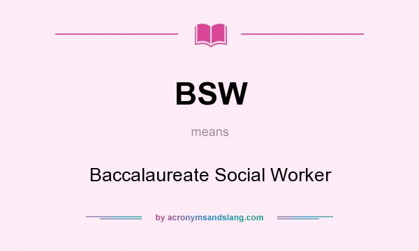 What does BSW mean? It stands for Baccalaureate Social Worker