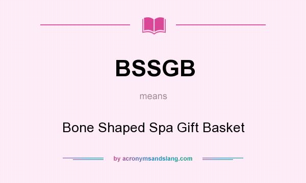 What does BSSGB mean? It stands for Bone Shaped Spa Gift Basket