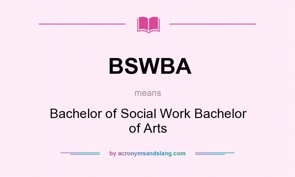 What does BSWBA mean? It stands for Bachelor of Social Work Bachelor of Arts