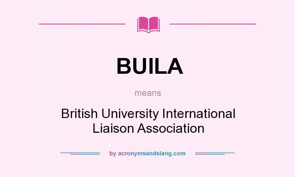 What does BUILA mean? It stands for British University International Liaison Association