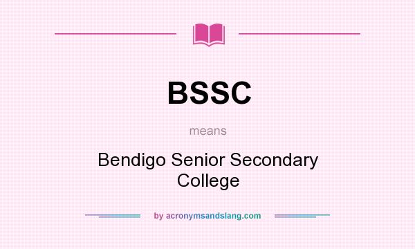 What does BSSC mean? It stands for Bendigo Senior Secondary College