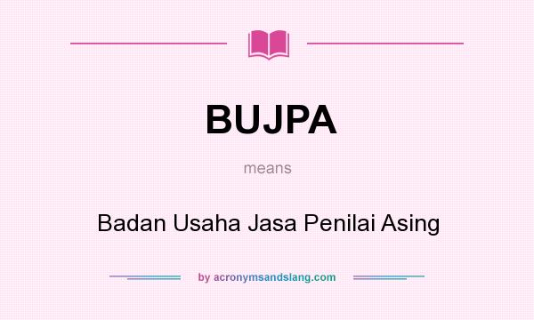 What does BUJPA mean? It stands for Badan Usaha Jasa Penilai Asing