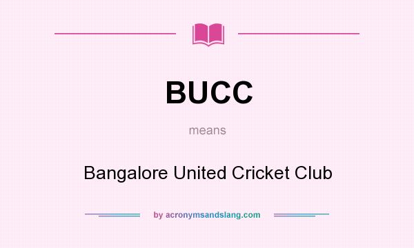 What does BUCC mean? It stands for Bangalore United Cricket Club