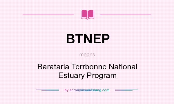 What does BTNEP mean? It stands for Barataria Terrbonne National Estuary Program