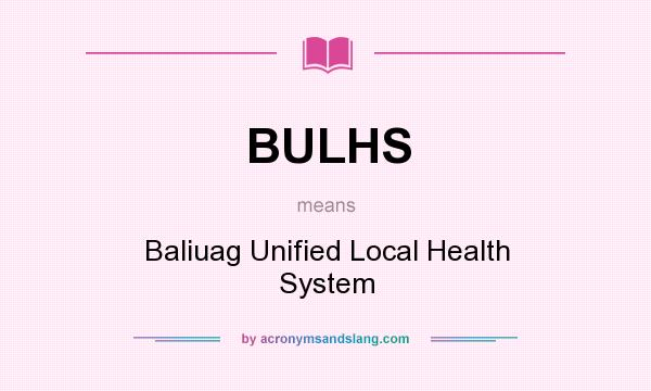 What does BULHS mean? It stands for Baliuag Unified Local Health System