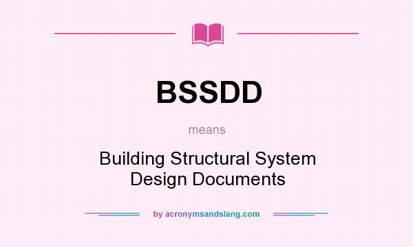What does BSSDD mean? It stands for Building Structural System Design Documents