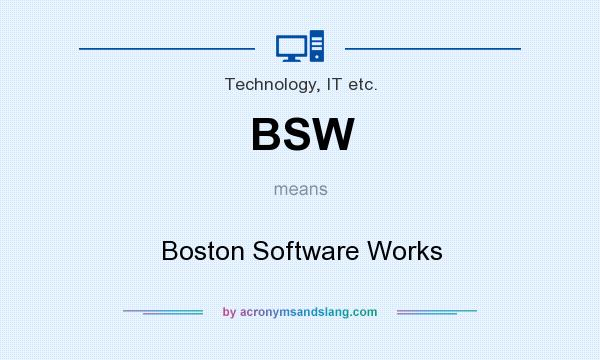 What does BSW mean? It stands for Boston Software Works