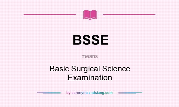 What does BSSE mean? It stands for Basic Surgical Science Examination