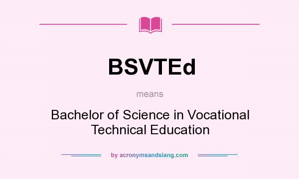 What does BSVTEd mean? It stands for Bachelor of Science in Vocational Technical Education