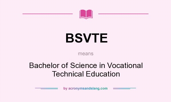 What does BSVTE mean? It stands for Bachelor of Science in Vocational Technical Education
