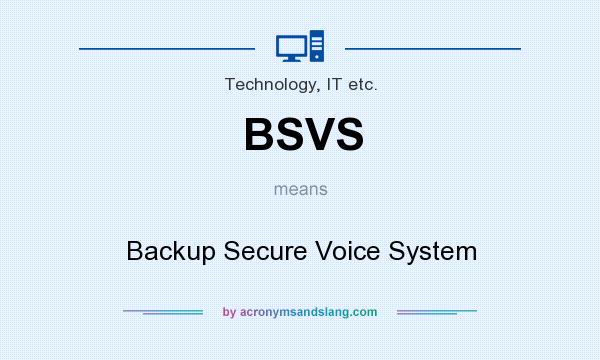 What does BSVS mean? It stands for Backup Secure Voice System