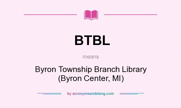 What does BTBL mean? It stands for Byron Township Branch Library (Byron Center, MI)