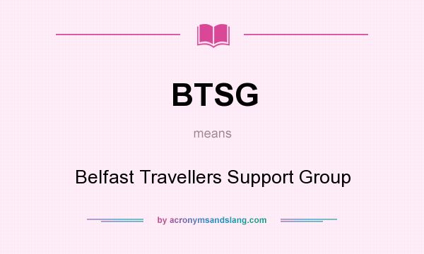 What does BTSG mean? It stands for Belfast Travellers Support Group