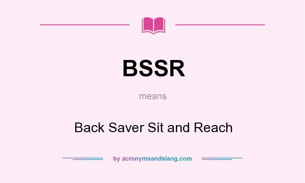 What does BSSR mean? It stands for Back Saver Sit and Reach