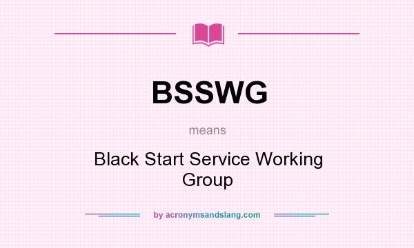 What does BSSWG mean? It stands for Black Start Service Working Group