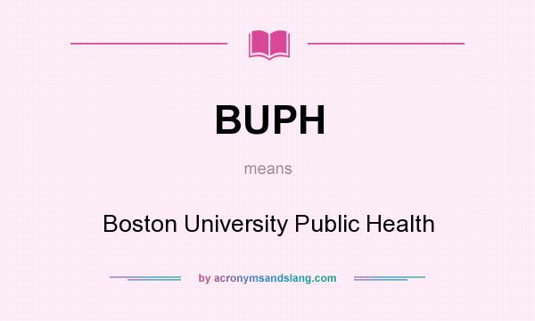 What does BUPH mean? It stands for Boston University Public Health
