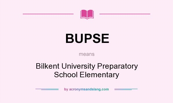 What does BUPSE mean? It stands for Bilkent University Preparatory School Elementary