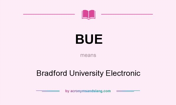 What does BUE mean? It stands for Bradford University Electronic