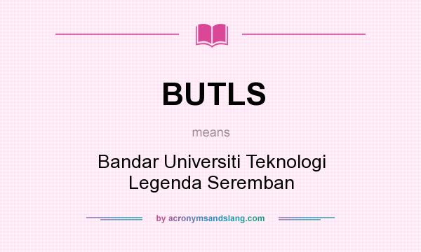 What does BUTLS mean? It stands for Bandar Universiti Teknologi Legenda Seremban
