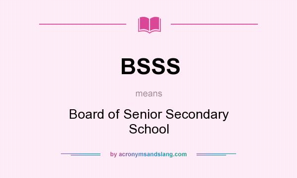 What does BSSS mean? It stands for Board of Senior Secondary School