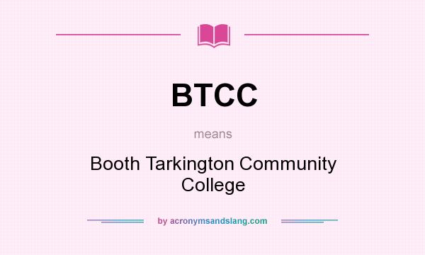 What does BTCC mean? It stands for Booth Tarkington Community College