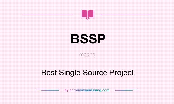 What does BSSP mean? It stands for Best Single Source Project