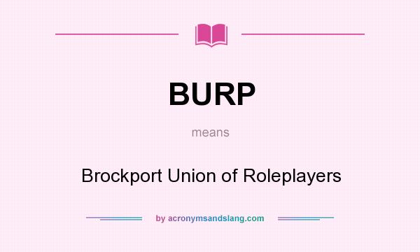 What does BURP mean? It stands for Brockport Union of Roleplayers