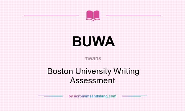 What does BUWA mean? It stands for Boston University Writing Assessment